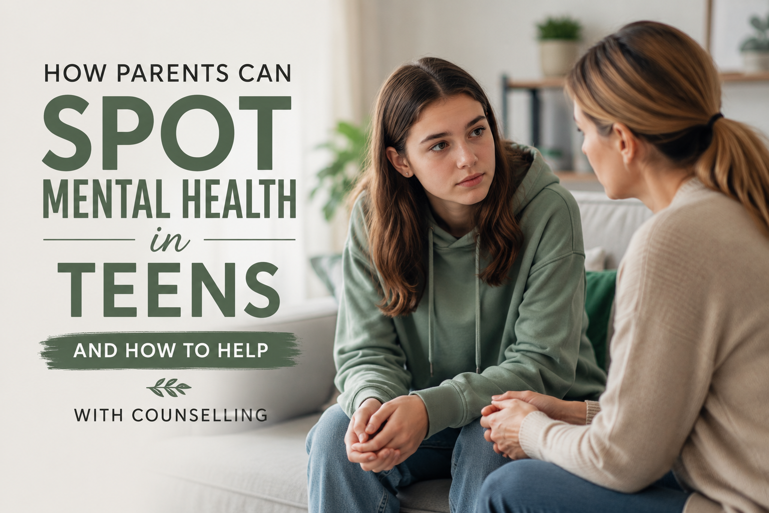 How Parents Can Spot Mental Health Difficulties in Teenagers and When Counselling May Help